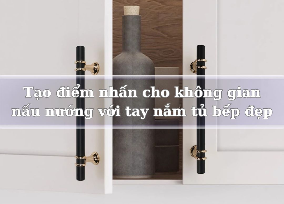 Trong đó, một chi tiết nhỏ nhưng lại vô cùng quan trọng chính là tay nắm tủ bếp. Dù là một yếu tố nhỏ trong tổng thể, nhưng tay nắm tủ bếp đẹp có thể tạo nên điểm nhấn ấn tượng, nâng tầm không gian bếp của bạn.